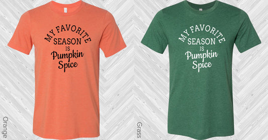 My Favorite Season Is Pumpkin Spice Graphic Tee Graphic Tee