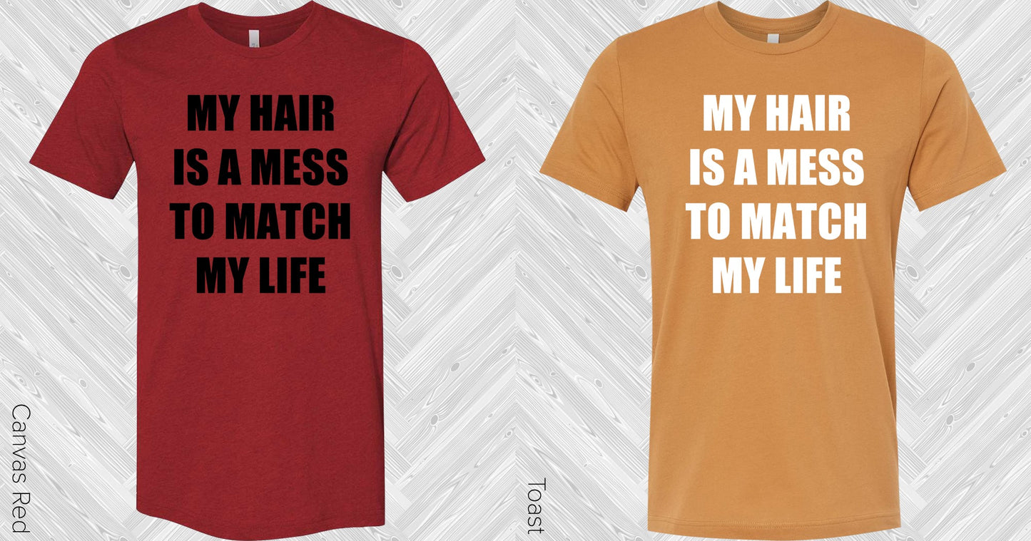 My Hair Is A Mess To Match Life Graphic Tee Graphic Tee
