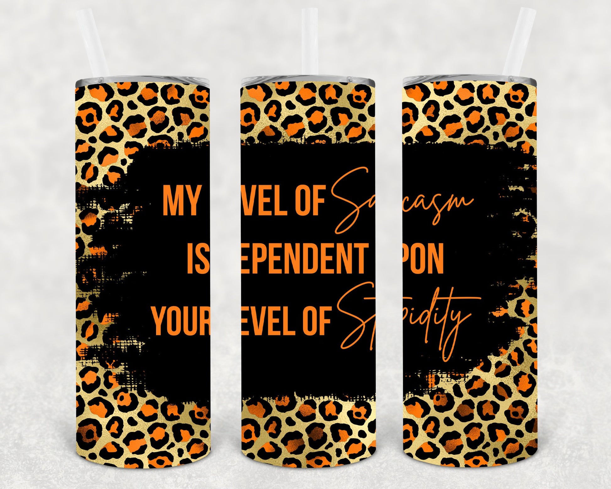 My Level Of Sarcasm Is Dependent On Your Stupidity 20 Oz Skinny Tumbler