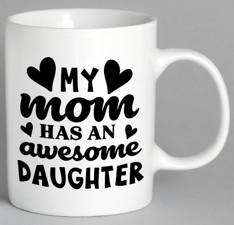 My Mom Has An Awesome Daughter Mug Coffee