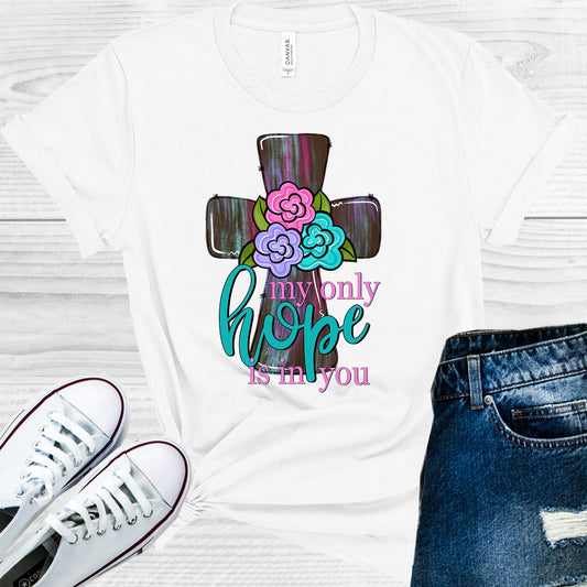 My Only Hope Is In You Graphic Tee Graphic Tee