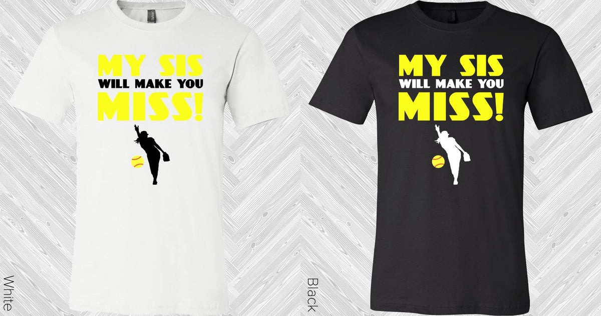 My Sis Will Make You Miss Graphic Tee Graphic Tee
