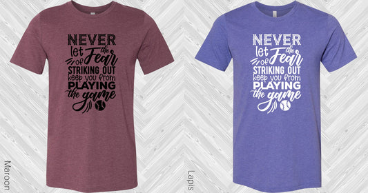 Never Let The Fear Of Striking Out Keep You From Playing Game Graphic Tee Graphic Tee