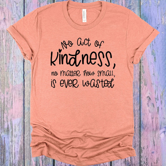 No Act Of Kindness Matter How Small Is Ever Wasted Graphic Tee Graphic Tee