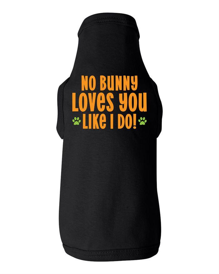 No Bunny Loves You Like I Do Dog Shirt