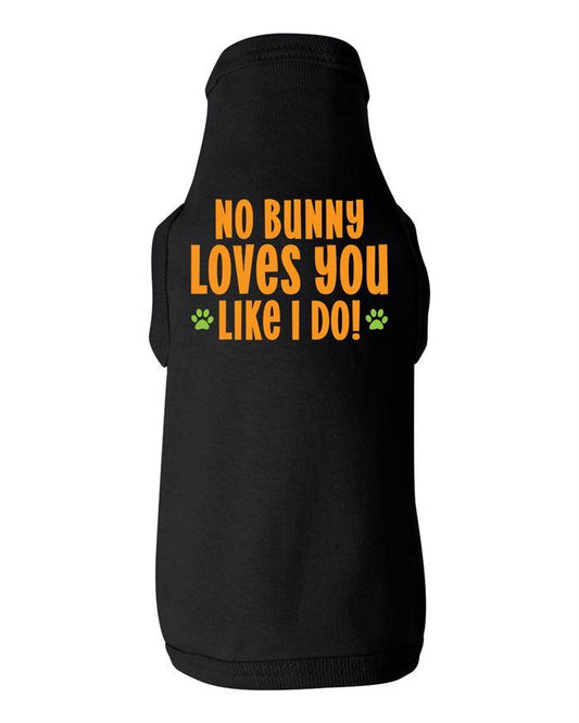 No Bunny Loves You Like I Do Dog Shirt