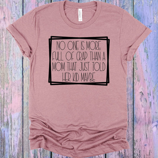 No One Is More Full Of Crap Than A Mom Who Just Told Her Kid Maybe Graphic Tee Graphic Tee