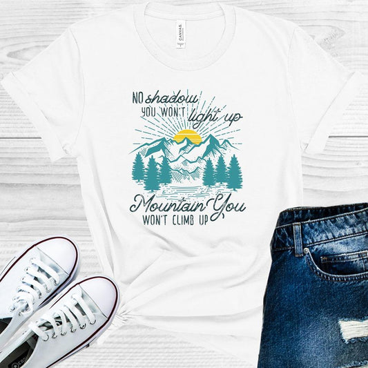 No Shadow You Wont Light Up Mountain Climb Graphic Tee Graphic Tee