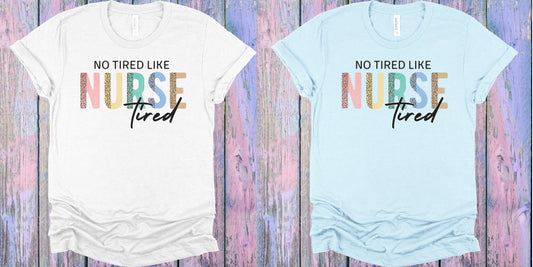 No Tired Like Nurse Graphic Tee Graphic Tee