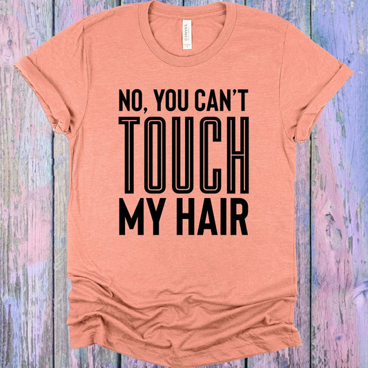 No You Cant Touch My Hair Graphic Tee Graphic Tee