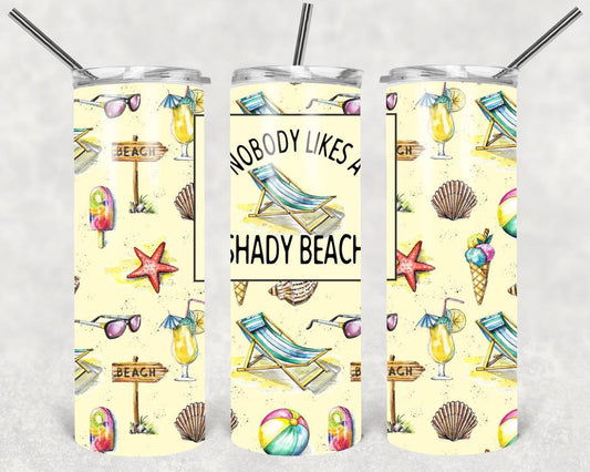 Nobody Likes A Shady Beach 20 Oz Skinny Tumbler