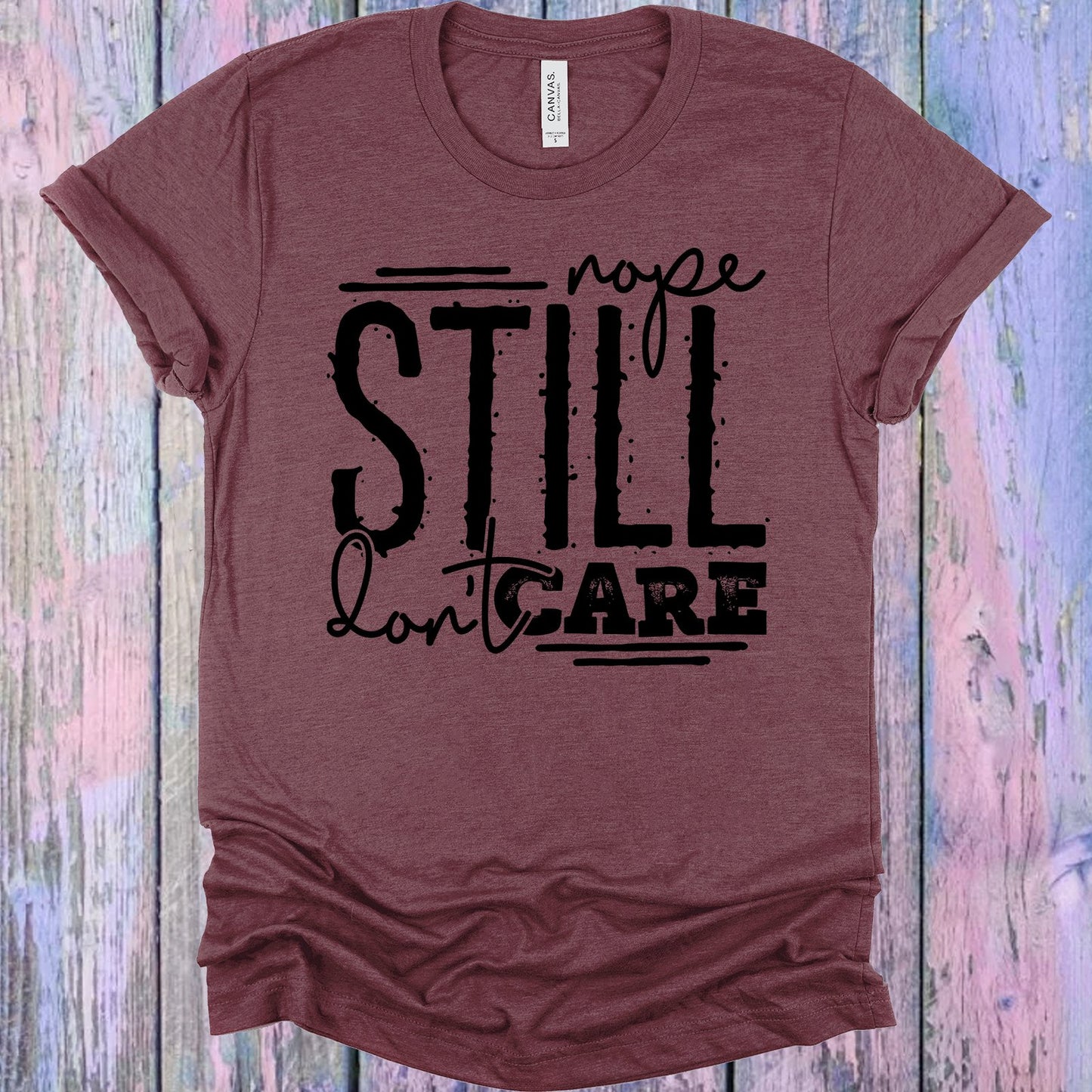 Nope Still Dont Care Graphic Tee Graphic Tee