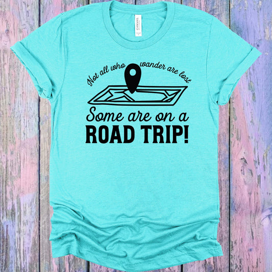 Not All Who Wander Are Lost Some On A Road Trip Graphic Tee Graphic Tee