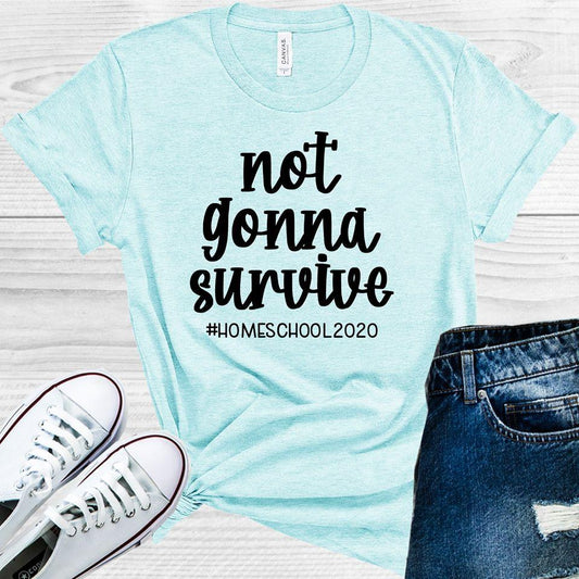 Not Gonna Survive #homeschool2020 Graphic Tee Graphic Tee