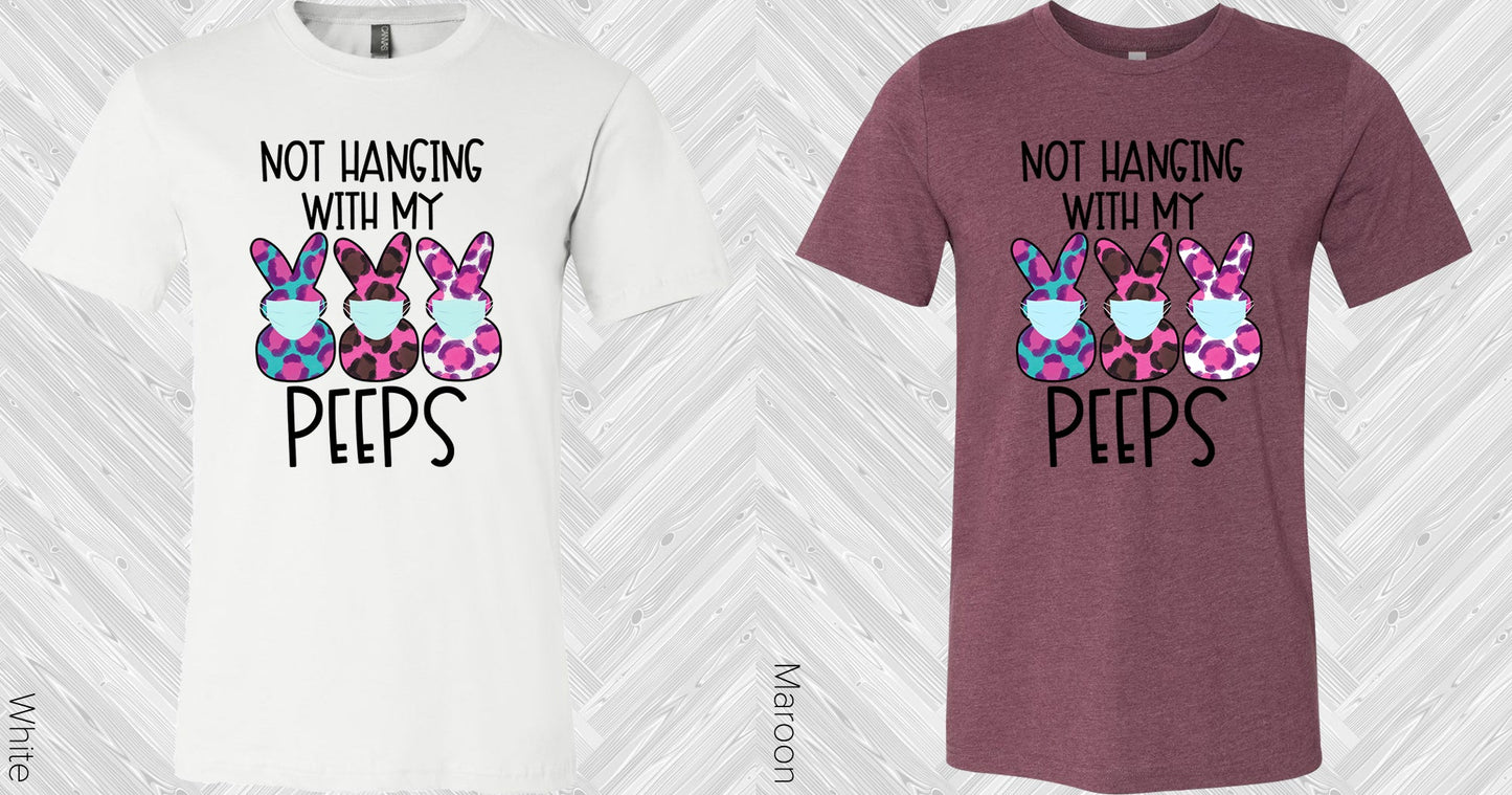 Not Hanging With My Peeps Graphic Tee Graphic Tee