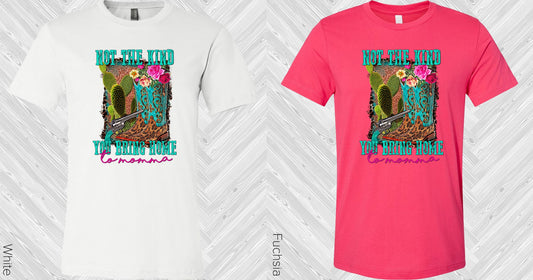 Not The Kind You Bring Home To Momma Graphic Tee Graphic Tee