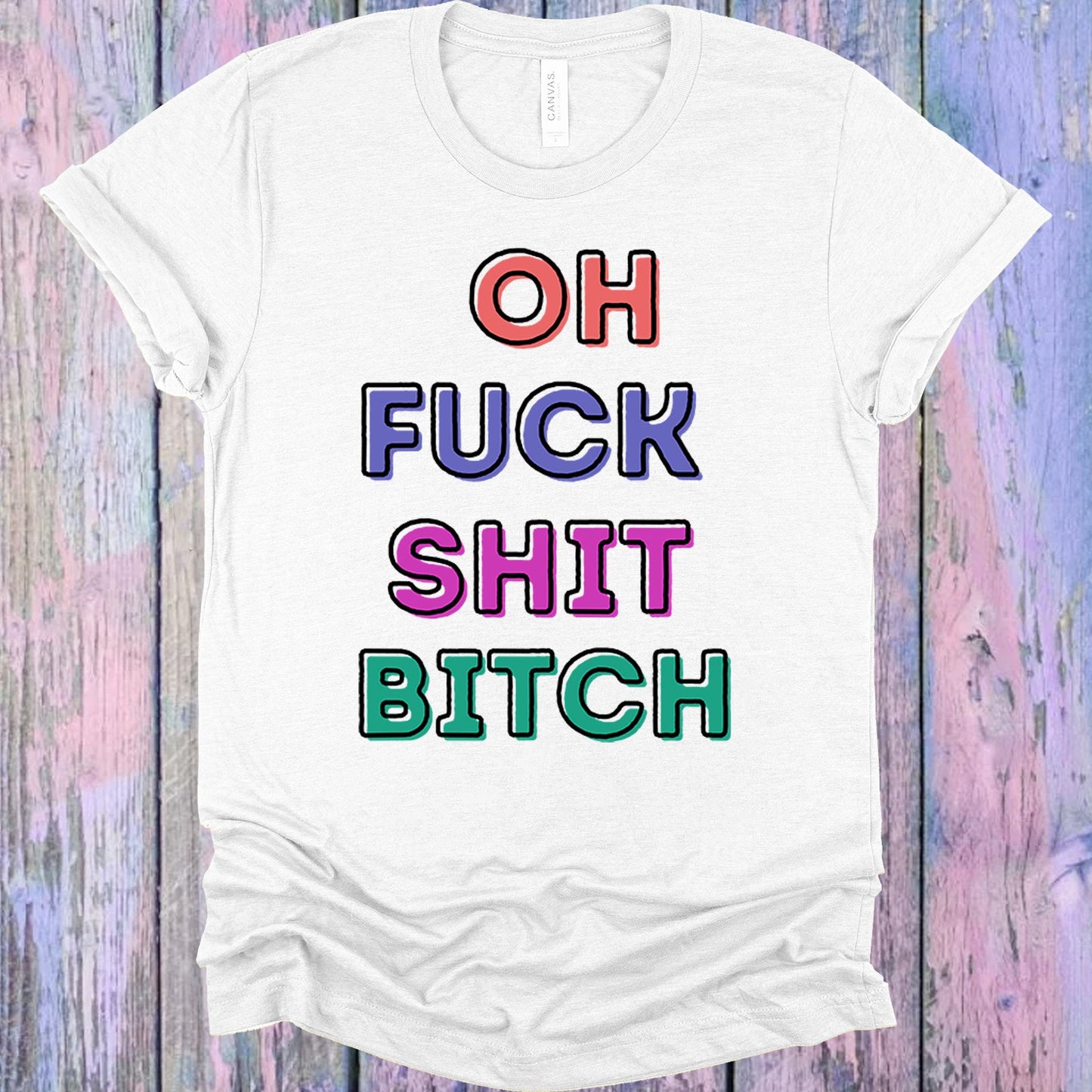 Oh F*** Sh** Bi*** Graphic Tee Graphic Tee