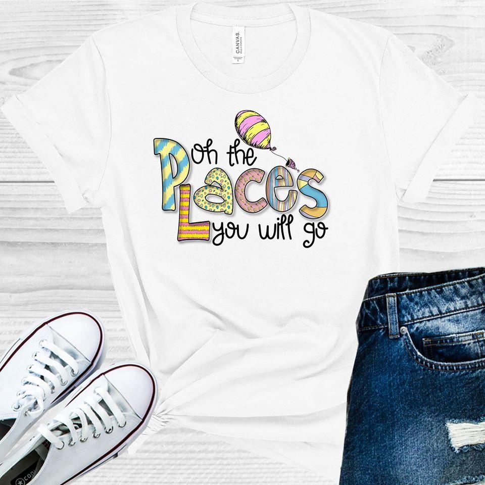 Oh The Places You Will Go Graphic Tee Graphic Tee