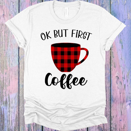Ok But First Coffee Graphic Tee Graphic Tee