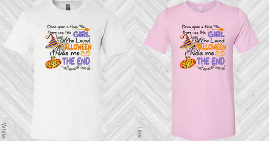 Once Upon A Time There Was This Girl Who Loved Halloween It Me The End Graphic Tee Graphic Tee