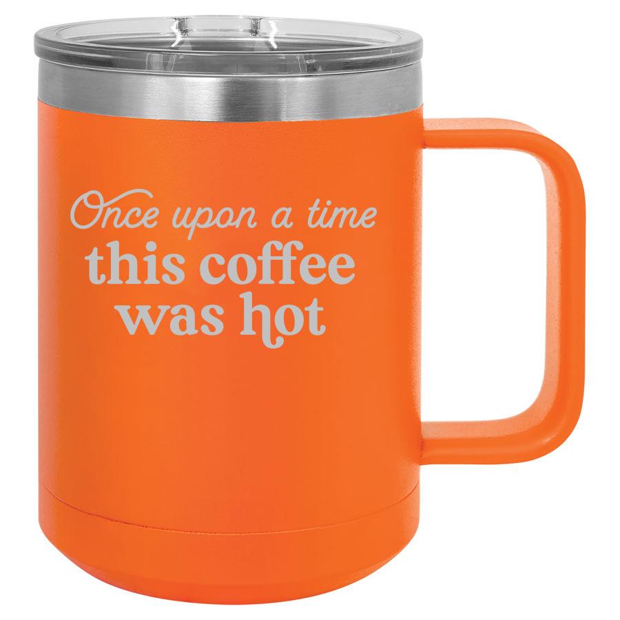 Once Upon A Time This Coffee Was Hot 15 Oz Polar Camel Mug With Sliding Lid