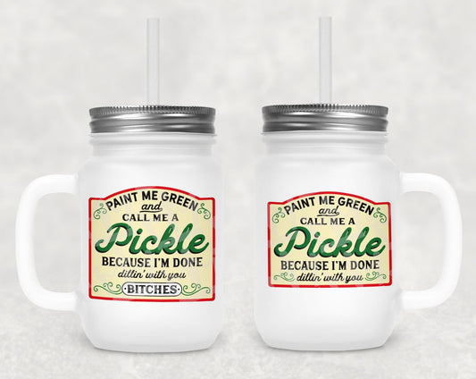 Paint Be Green And Call Me A Pickle Frosted Mason Jar