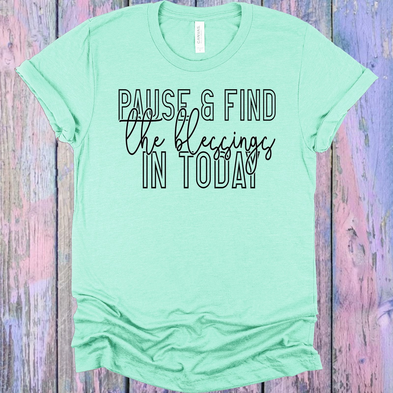Pause And Find The Blessings In Today Graphic Tee Graphic Tee