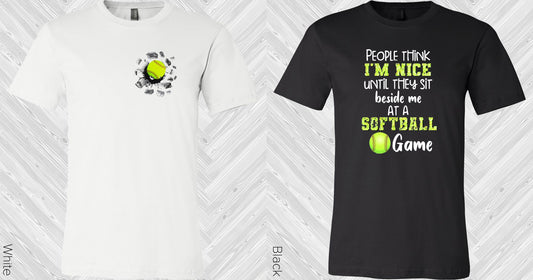 People Think Im Nice Until They Sit Beside Me At A Softball Game Graphic Tee Graphic Tee