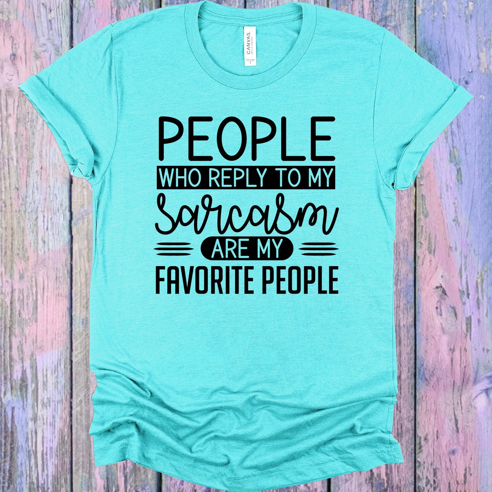 People Who Reply To Sarcasm Are My Favorite Graphic Tee Graphic Tee