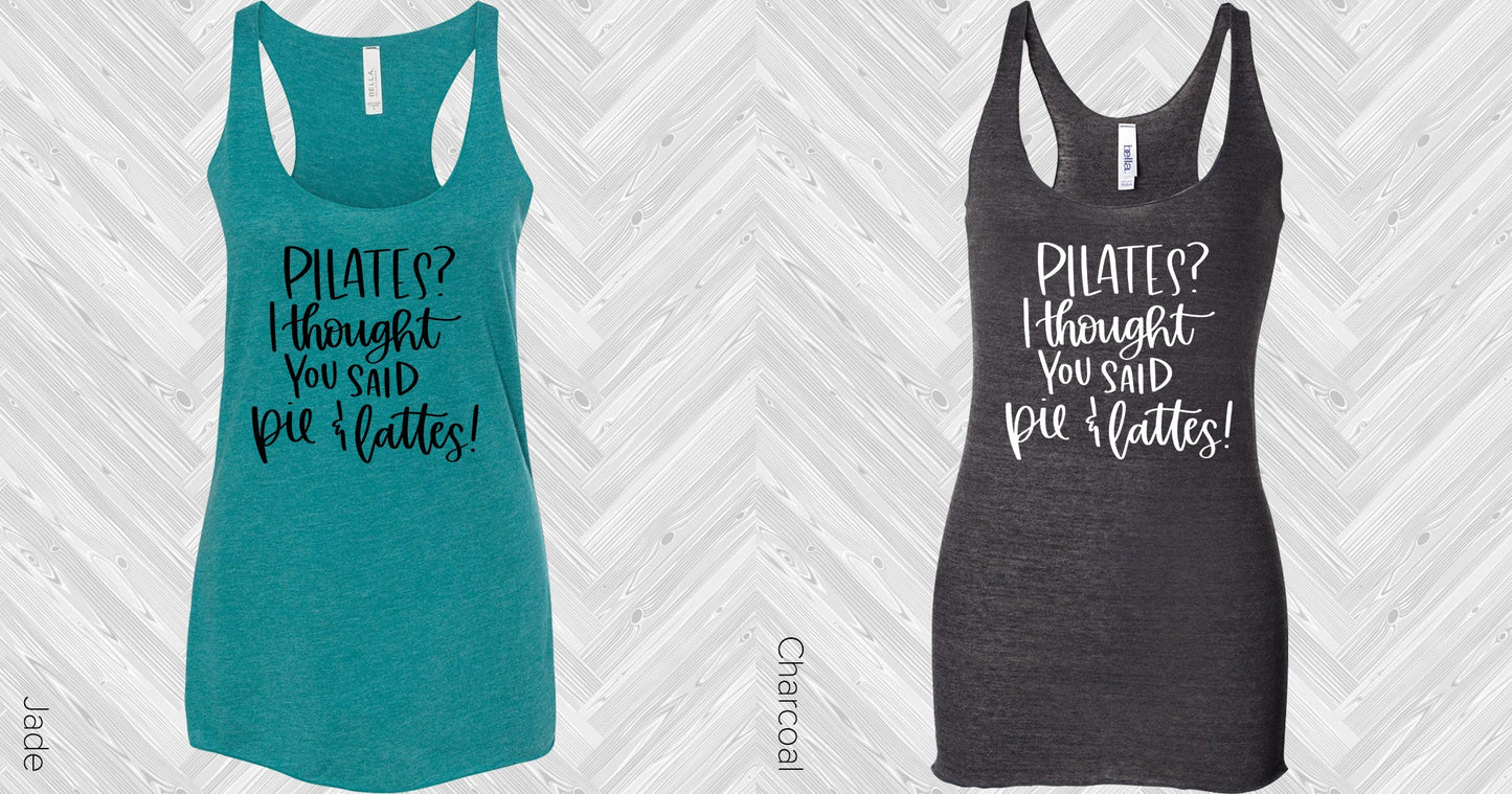 Pilates I Thought You Said Pie And Lattes Graphic Tee Graphic Tee