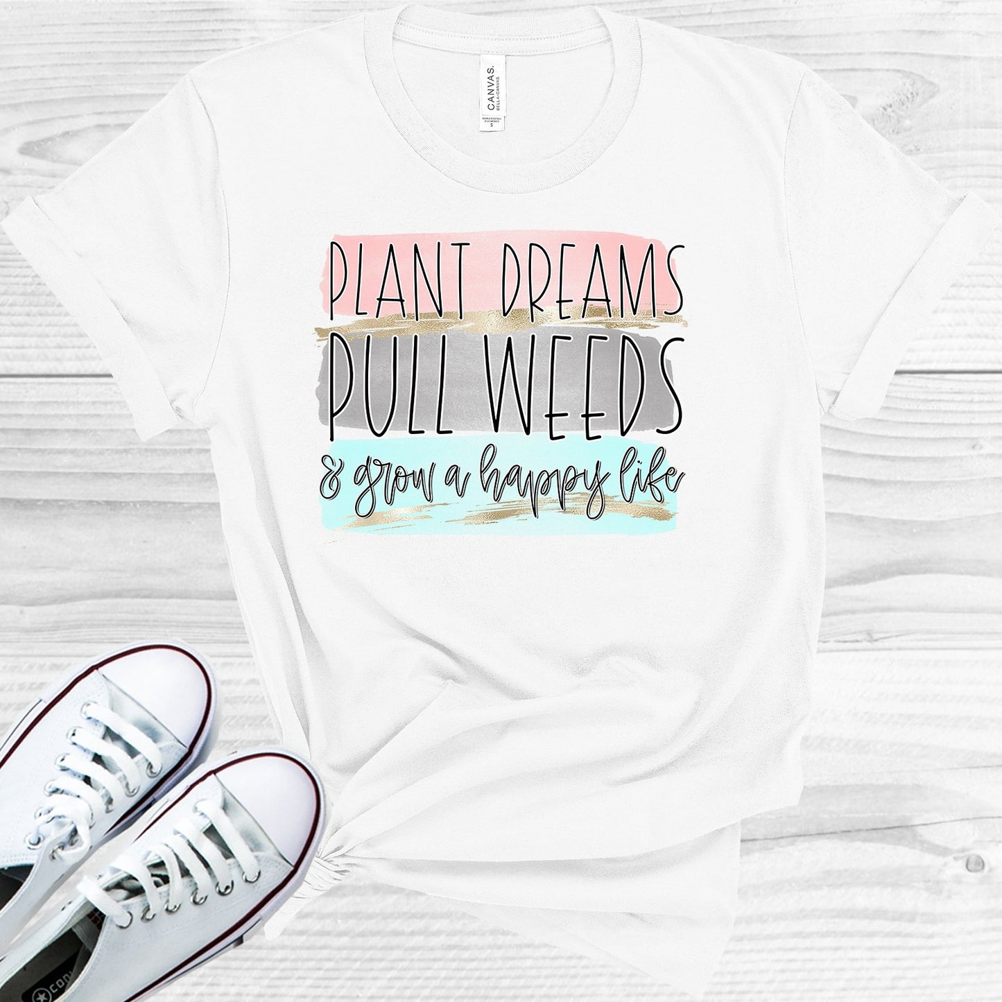 Plant Dreams Pull Weeds & Grow A Happy Life Graphic Tee Graphic Tee