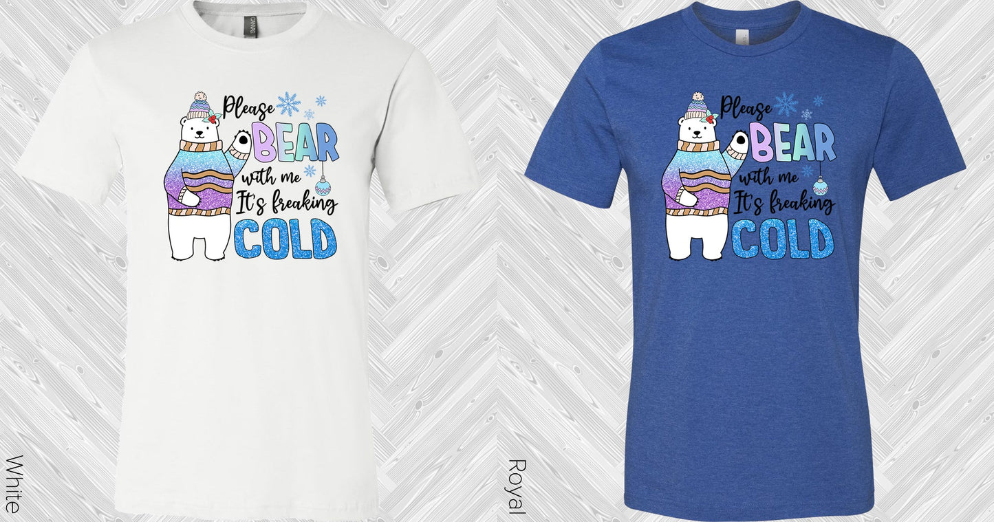 Please Bear With Me Its Freaking Cold Graphic Tee Graphic Tee