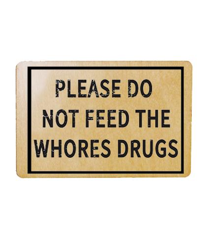 Please Do Not Feed The Whores Drugs Magnet