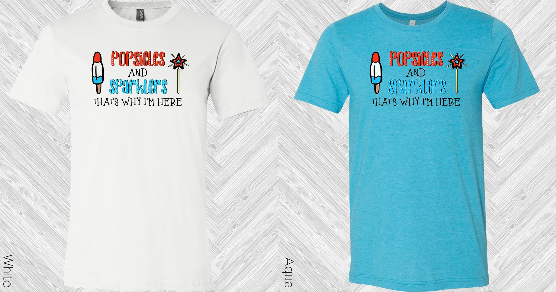 Popsicles And Sparklers Thats Why Im Here Graphic Tee Graphic Tee