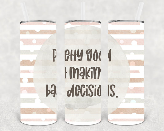Pretty Good At Making Bad Decisions 20 Oz Skinny Tumbler