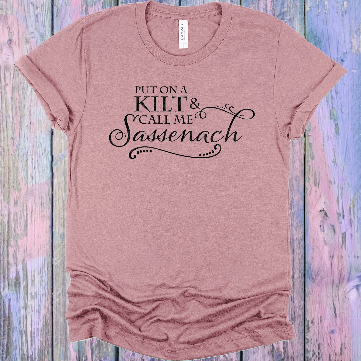 Put On A Kilt And Call Me Sassenach Graphic Tee Graphic Tee