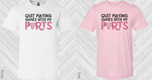 Quit Playing Games With My Parts Graphic Tee Graphic Tee