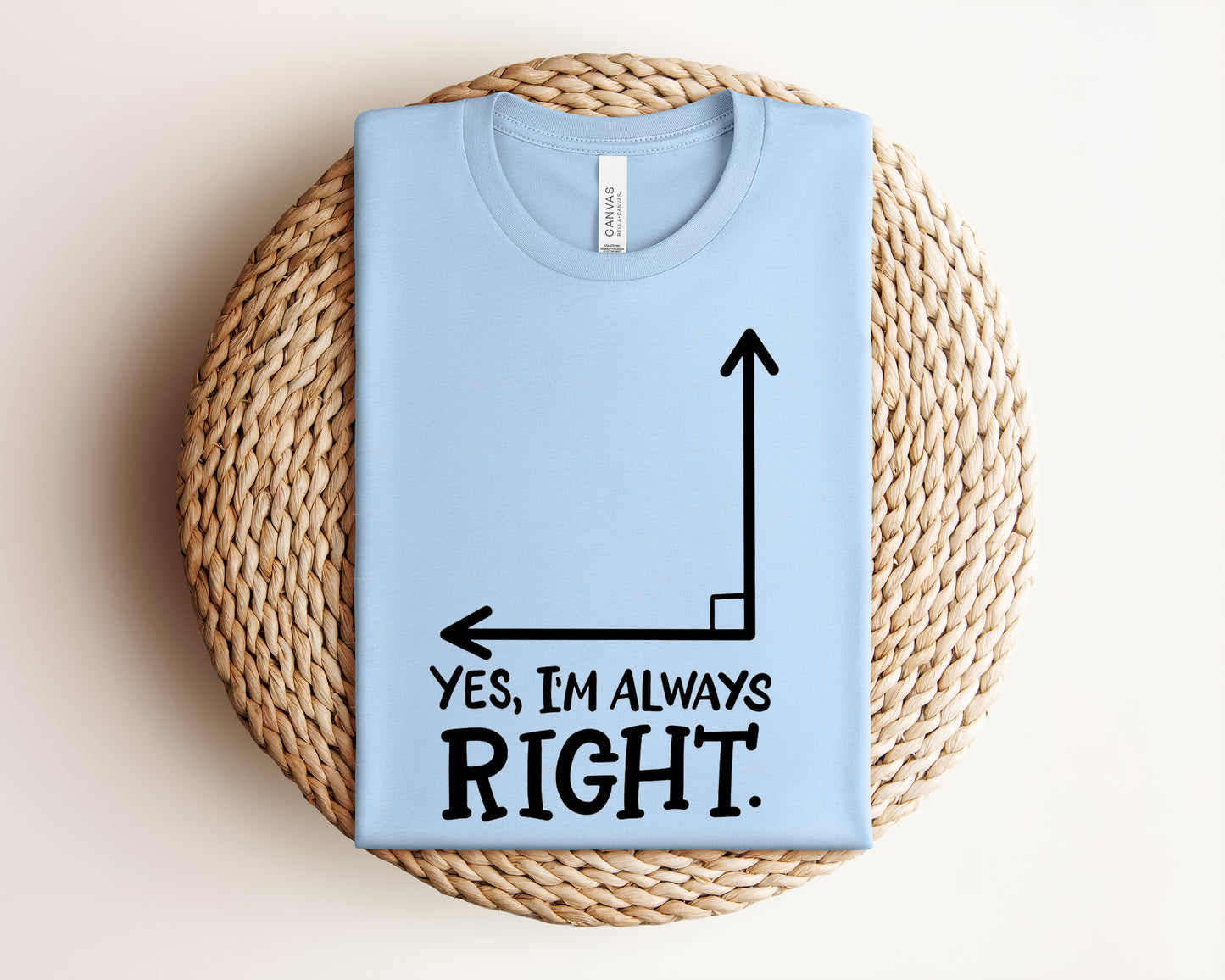 Yes I'm Always Right Graphic Tee