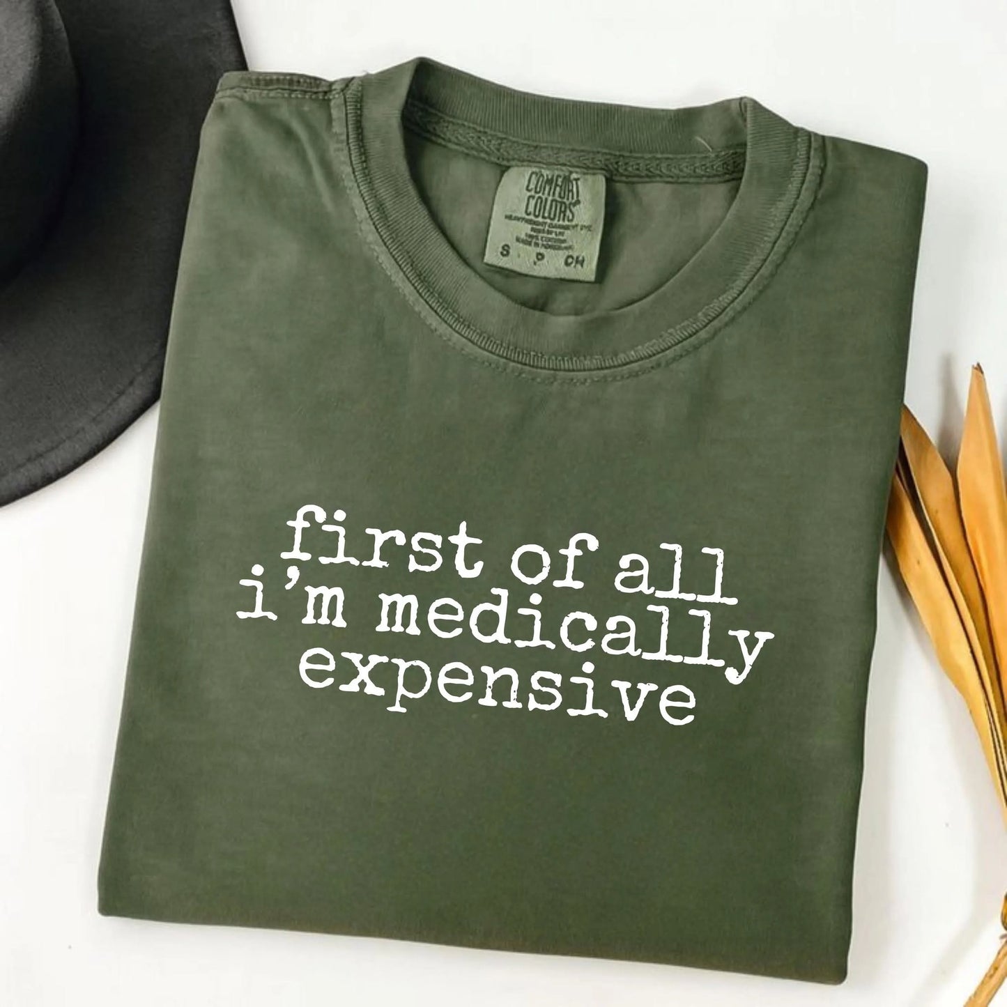 First of All I'm Medically Expensive Graphic Tee