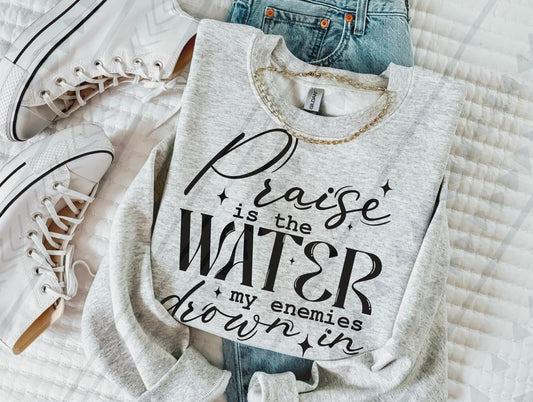 Praise is the Water My Enemies Drown In Graphic Tee