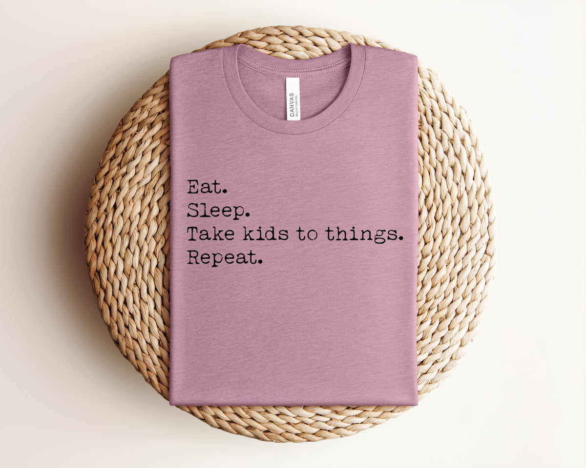 Eat Sleep Take Kids to Things Repeat Graphic Tee