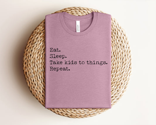 Eat Sleep Take Kids to Things Repeat Graphic Tee