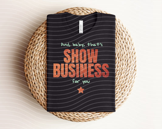 And Baby That's Show Business for You Graphic Tee
