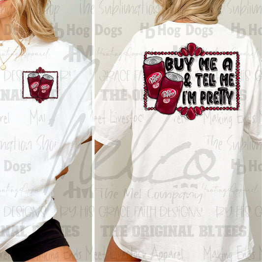 Buy Me a Dr Pepper and Tell Me I'm Pretty Graphic Tee