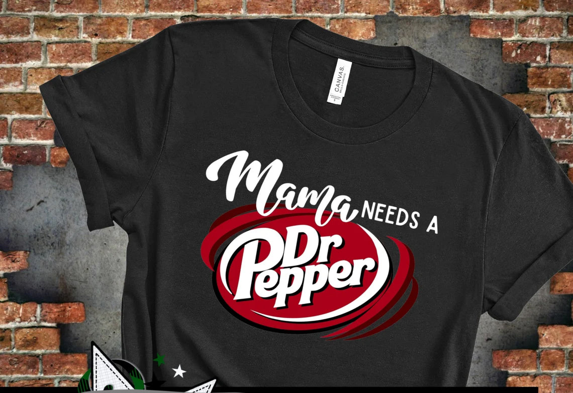 Mama Needs a Dr Pepper Graphic Tee