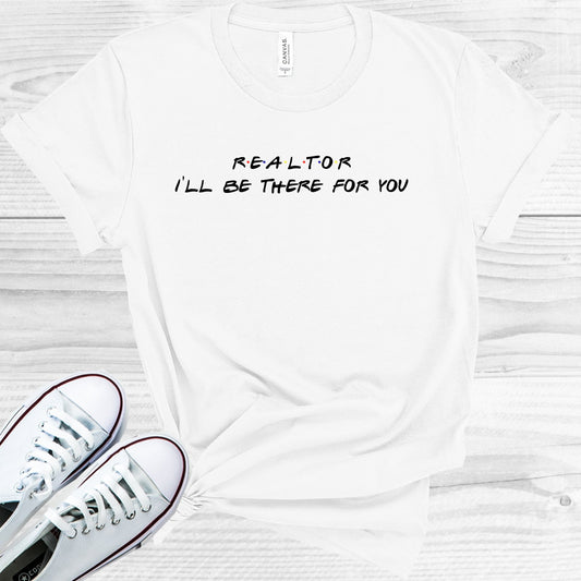 Realtor Ill Be There For You Graphic Tee Graphic Tee