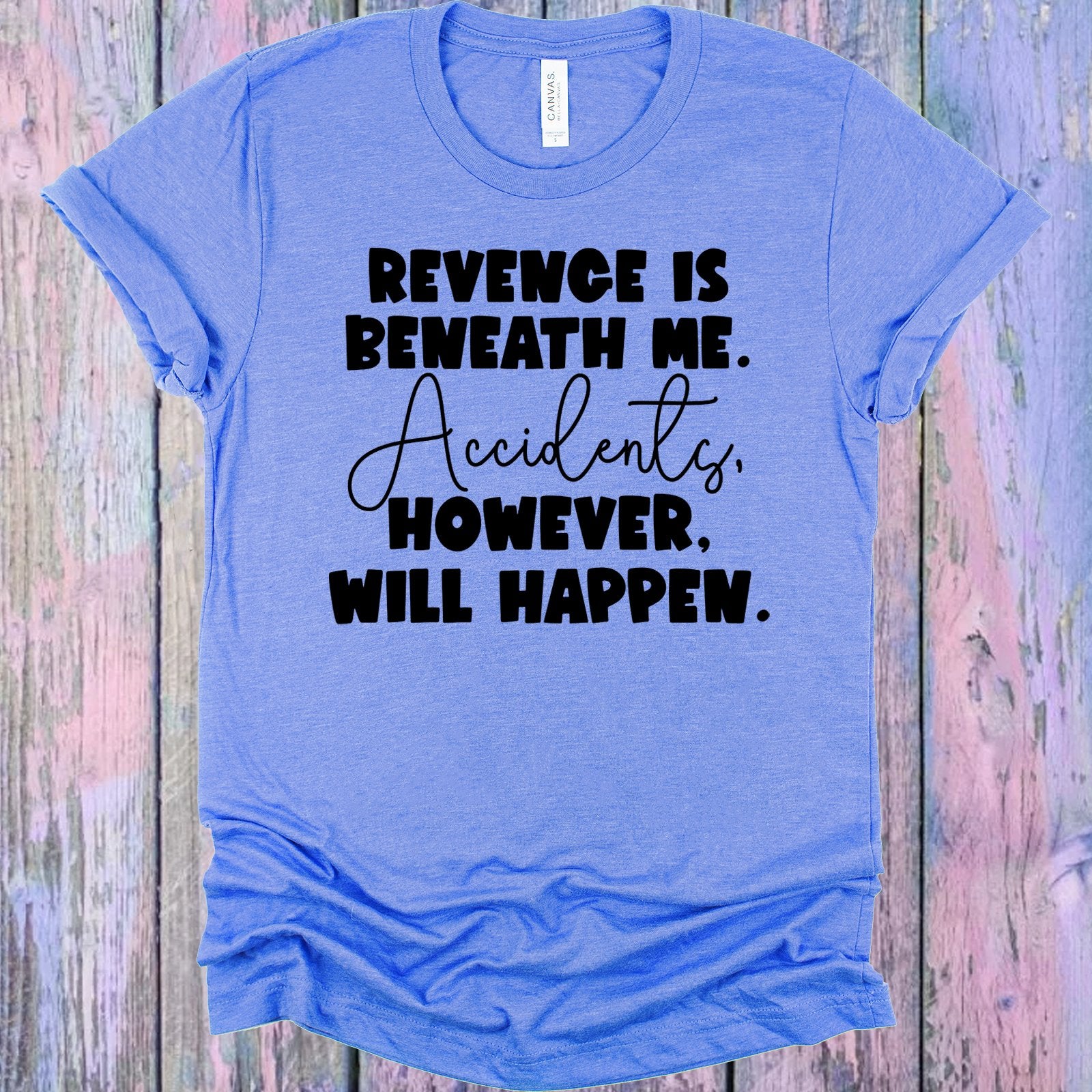 Revenge Is Beneath Me Accidents However Will Happen Graphic Tee Graphic Tee