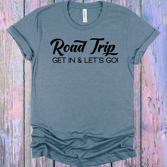 Road Trip Get In And Lets Go Graphic Tee Graphic Tee