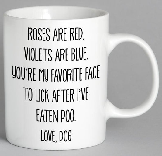 Roses Are Red Violets Blue Youre My Favorite Face To Lick After Ive Eaten Poo Mug Coffee