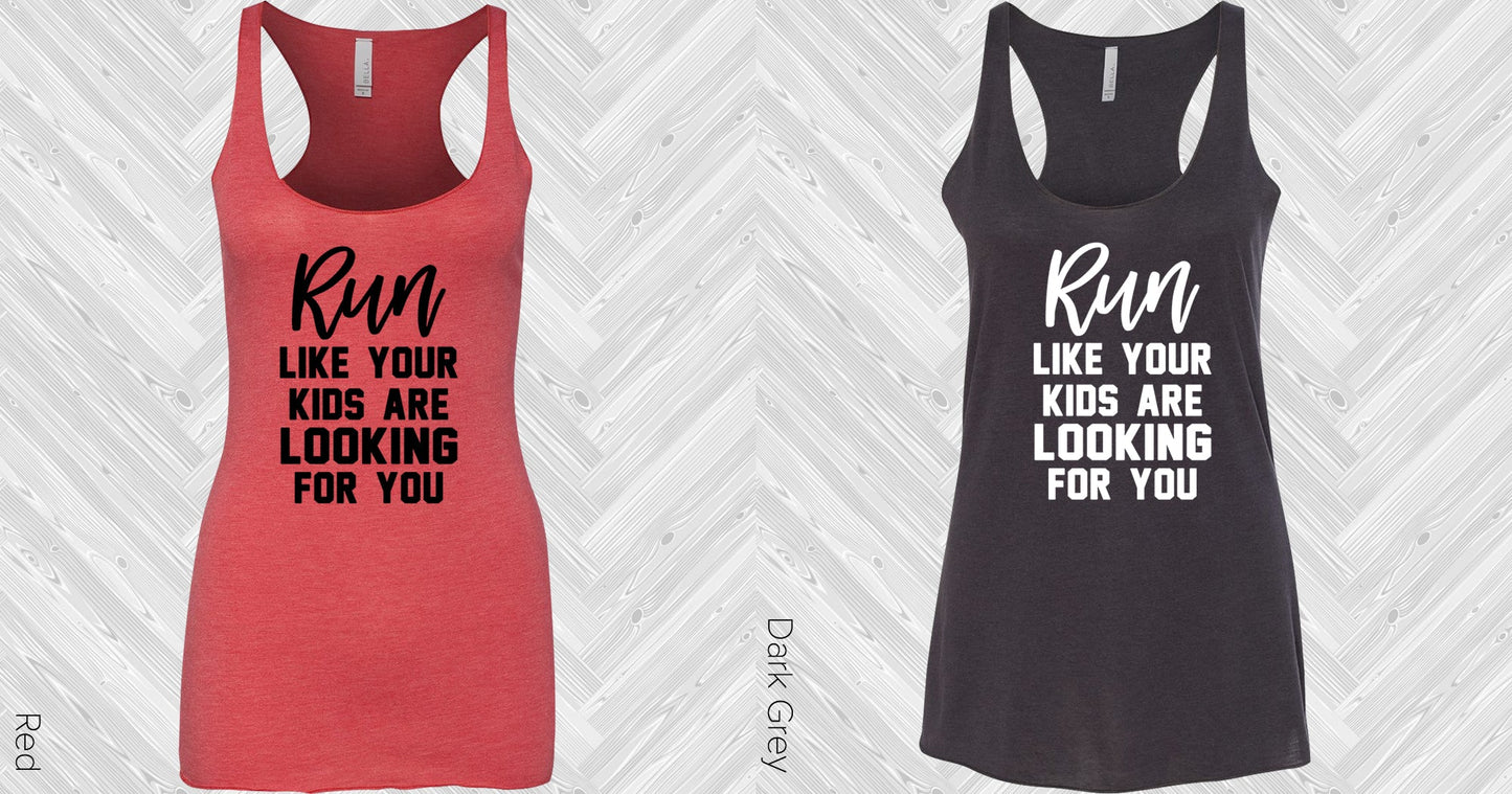 Run Like Your Kids Are Looking For You Graphic Tee Graphic Tee